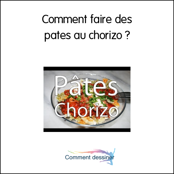 Comment faire des pates au chorizo